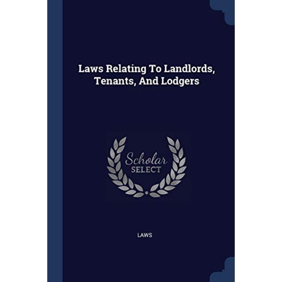 Laws Relating To Landlords, Tenants, And Lodgers Paperback 1377158772 9781377158778 Laws