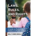 thumbnail image 1 of Laws, Rules, and Rights: A Guide to Protecting Children in Public Schools (Hardcover) by Kelly Himes Brolly, 1 of 9