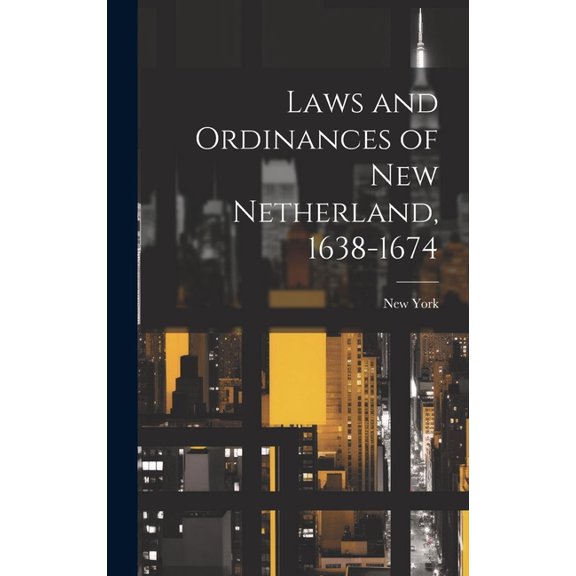 Laws and Ordinances of New Netherland, 1638-1674 (Hardcover)