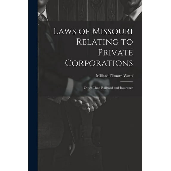 Laws of Missouri Relating to Private Corporations: Other Than Railroad and Insurance (Paperback)