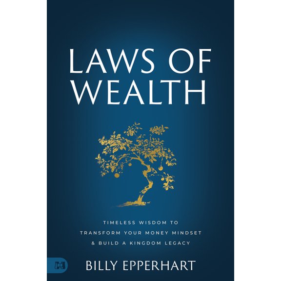 Laws of Wealth: Timeless Wisdom to Transform Your Money Mindset & Build a Kingdom Legacy, (Hardcover)