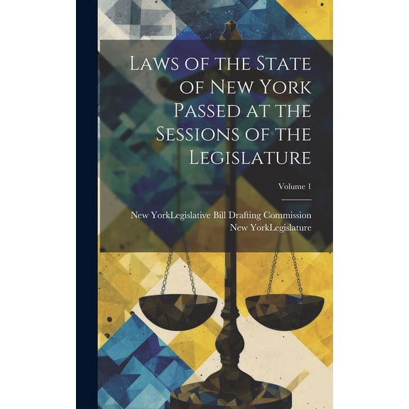 Laws of the State of New York Passed at the Sessions of the Legislature; Volume 1 (Hardcover)