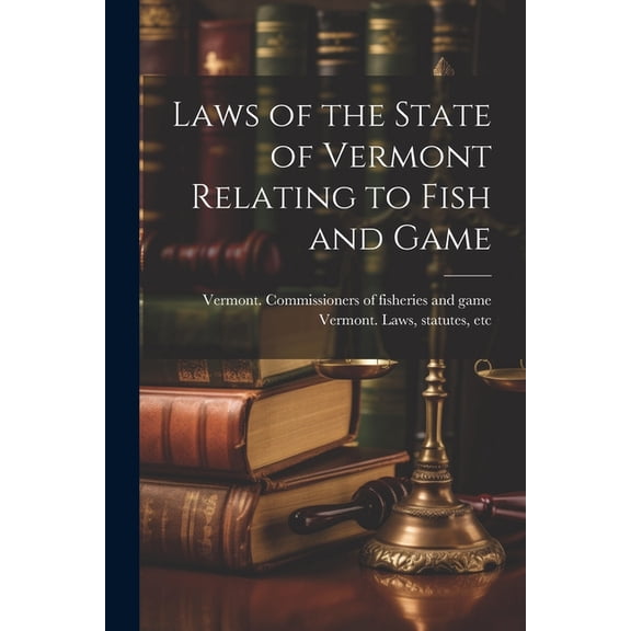 Laws of the State of Vermont Relating to Fish and Game (Paperback)