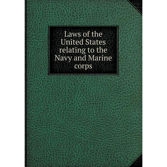 Laws of the United States Relating to the Navy and Marine Corps (Paperback)
