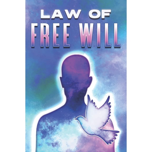 Laws of the Universe Law of Free Will: Laws of the Universe #19, (Paperback)