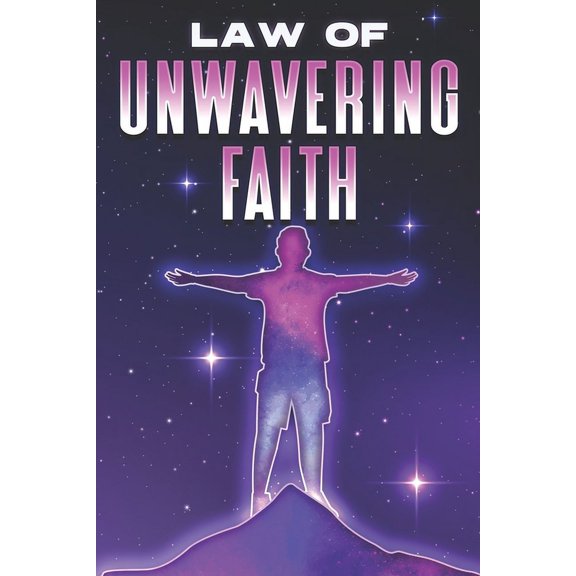 Laws of the Universe Law of Unwavering Faith: Laws of the Universe #16, (Paperback)