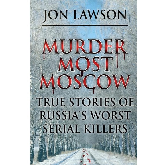 Lawson's Serial Killer: Murder Most Moscow : True Stories of Russia's Worst Serial Killers (Series #1) (Paperback)