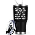 thumbnail image 1 of Lawyer Appreciation Gifts for Men, Christmas Gifts for Law Students Teachers Attorney Paralegal, 30oz Stainless Steel Travel Tumbler, We Can''t Fix Stupid But We Can Give It A Court Date, Black, 1 of 6