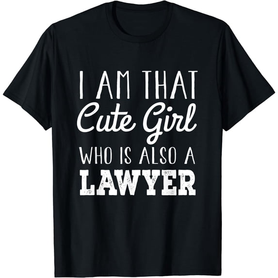 Lawyer Funny - I'm That Cute Girl Who Is Also A Lawyer T-Shirt