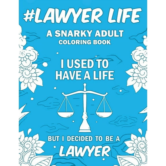 #Lawyer Life: A Snarky, Relatable & Humorous Adult Coloring Book For Lawyers