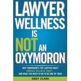 thumbnail image 1 of Lawyer Wellness Is NOT An Oxymoron: Why Tomorrow's Top Lawyers Must Embrace Wellness Today-And What You Need to Do to Be, (Paperback), 1 of 1