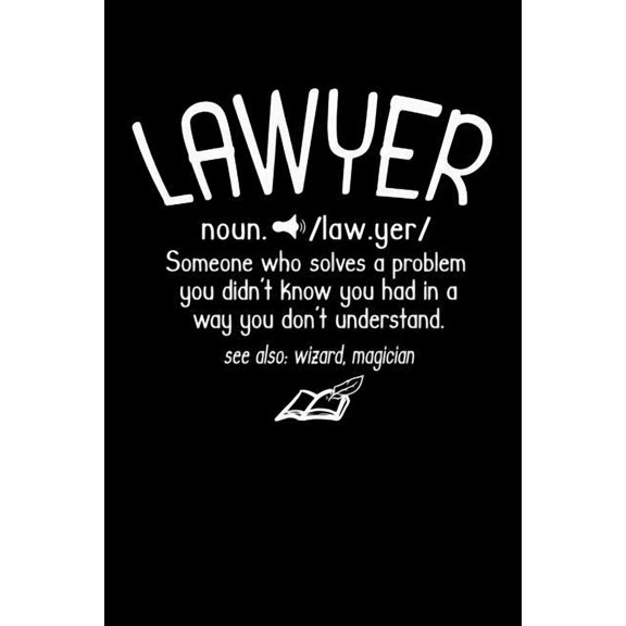Lawyer noun. /law.yer/ Someone Who Solves A Problem You Didn't Know You Had In A way You don't Unterstand See Also: Wiza, (Paperback)