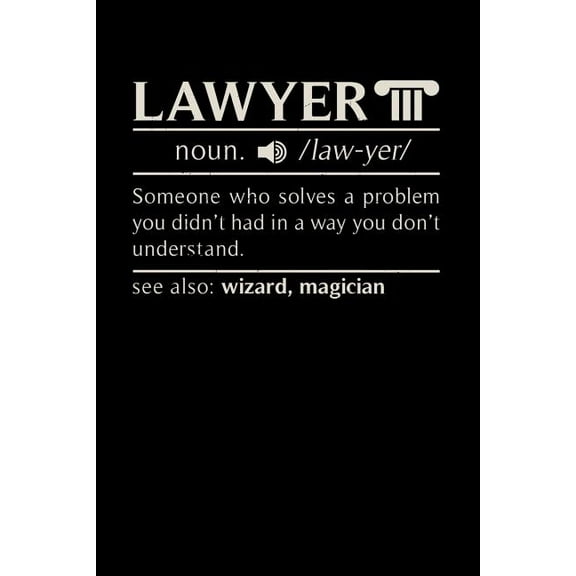 Lawyer noun. /law.yer/ Someone Who Solves A Problem You Didn't Know You Had In A way You don't Unterstand See Also: Wizard, Magican: 120 Pages I 6x9 I Graph Paper 5x5 I Funny Lawyer And Advocate Gifts