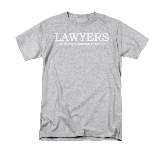 Lawyers Do It Until Justice Prevails Humorous Innuendo Saying Adult T-Shirt
