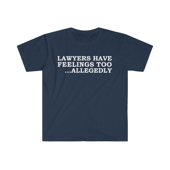 Lawyers Have Feelings Too Allegedly Unisex T-shirt S-3XL Attorney