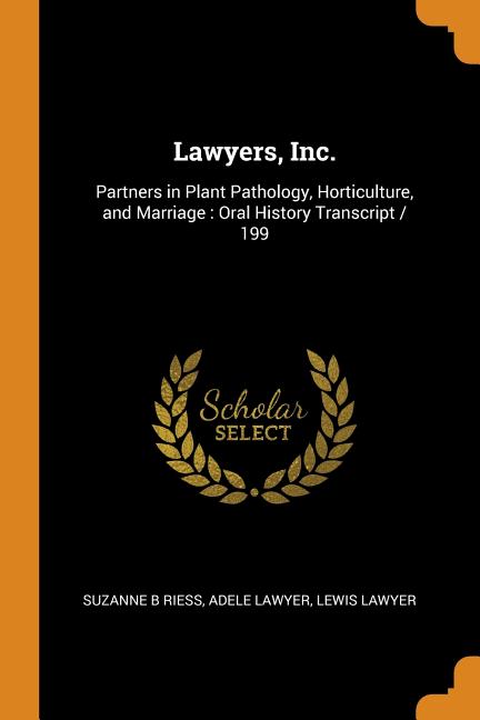 Lawyers, Inc.: Partners in Plant Pathology, Horticulture, and Marriage: Oral History Transcript / 199 Paperback