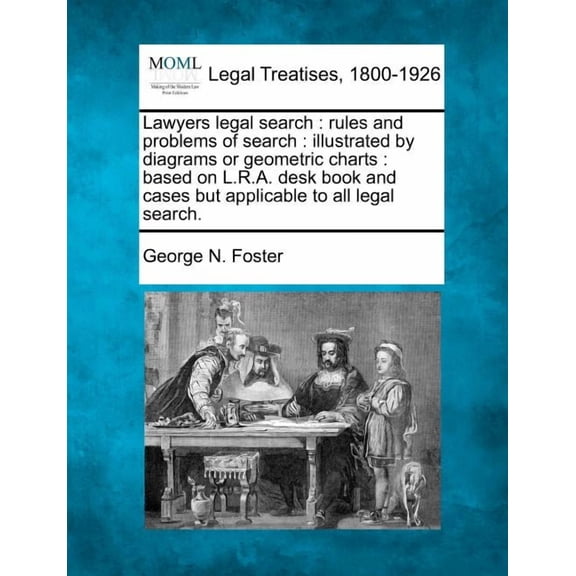 Lawyers Legal Search: Rules and Problems of Search: Illustrated by Diagrams or Geometric Charts: Based on L.R.A. Desk Book and Cases But Applicable to All Legal Search. (Paperback)