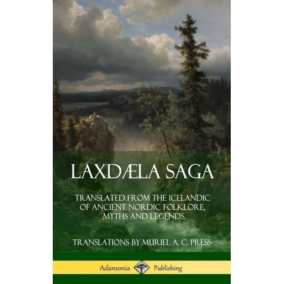 Laxdla Saga: Translated from the Icelandic of Ancient Nordic Folklore, Myths and Legends (Hardcover), (Hardcover)