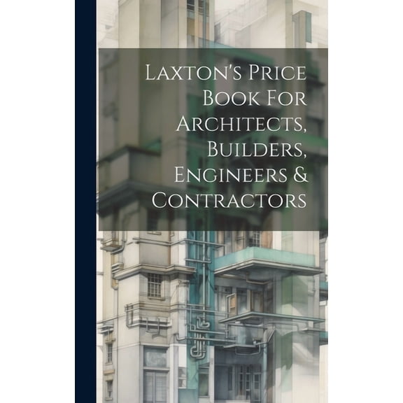 Laxton's Price Book For Architects, Builders, Engineers & Contractors, (Hardcover)