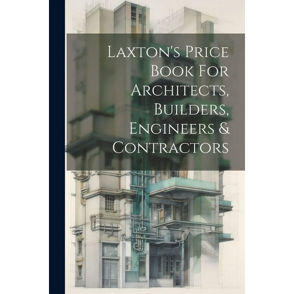 Laxton's Price Book For Architects, Builders, Engineers & Contractors, (Paperback)