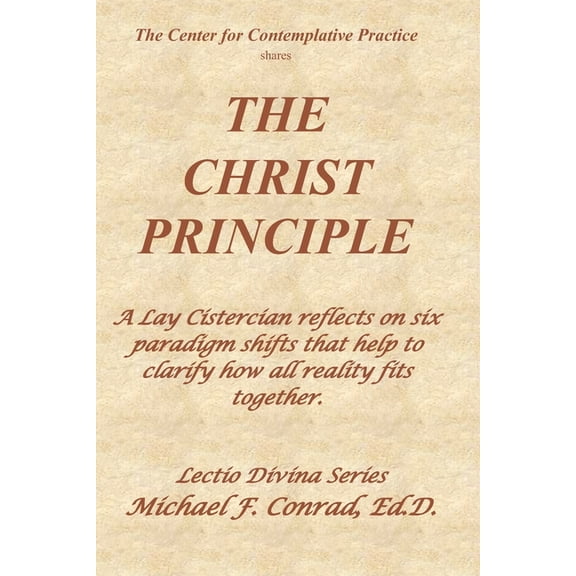 A Lay Cistercian Lectio Divina: The Christ Principle : A Lay Cistercian reflects on six paradigm shifts that help to clarify how all reality fits together. (Series #1) (Paperback)
