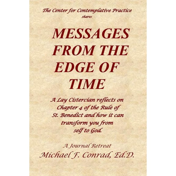 A Lay Cistercian Lectio Divina: Messages from the Edge of Time: A Lay Cistercian reflects on Chapter 4 of the Rule of St. Benedict and how it can transform you from self to God (Paperback)