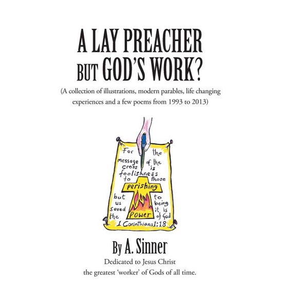 A Lay Preacher But God's Work?: (A Collection of Illustrations, Life Changing Experiences and Even a Few Poems from 1993, (Hardcover)