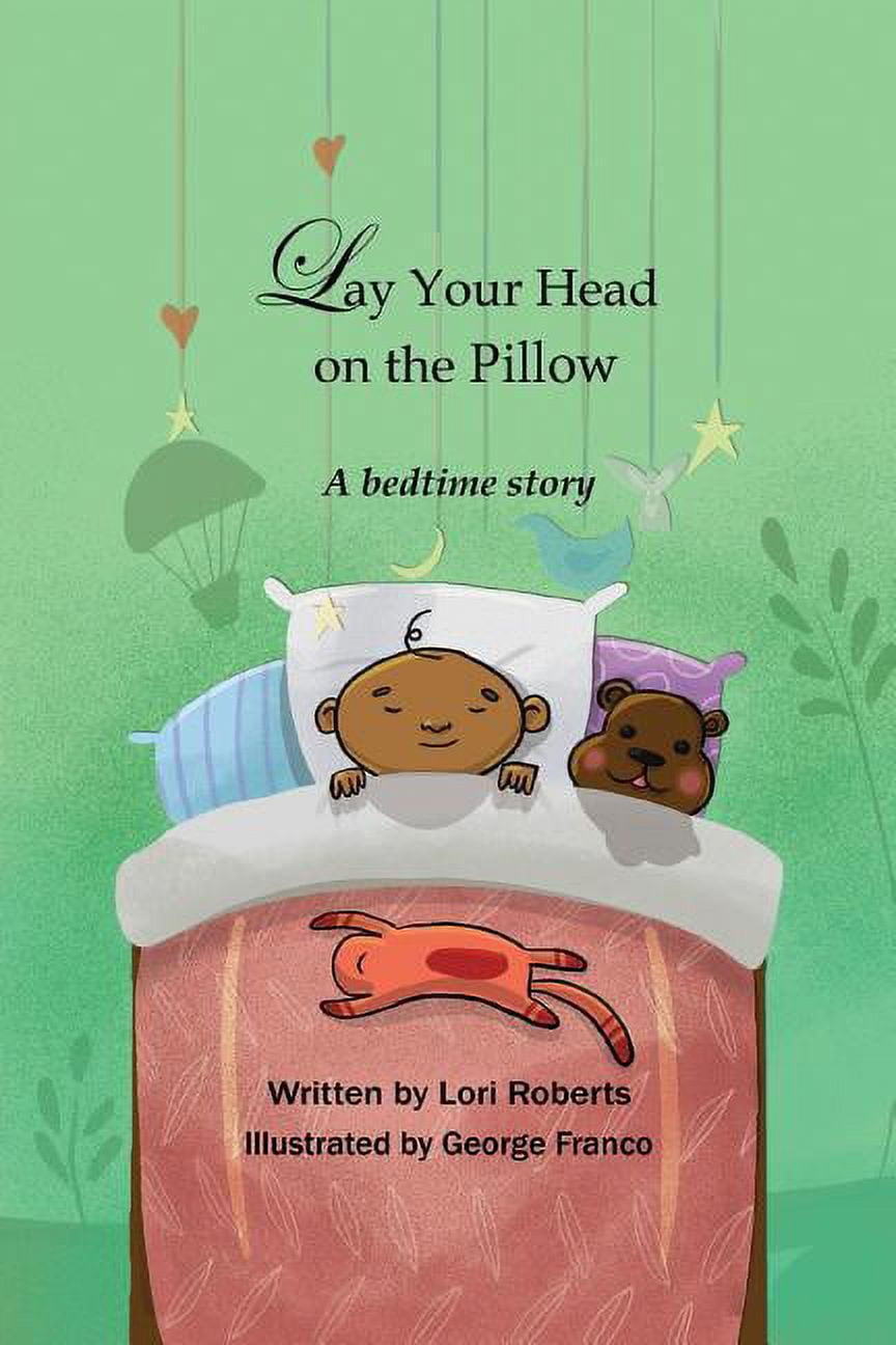 Lay Your Head On My Pillow And Just Relax Lay Your Head on the Pillow: A Bedtime Story (Paperback) - Walmart.com