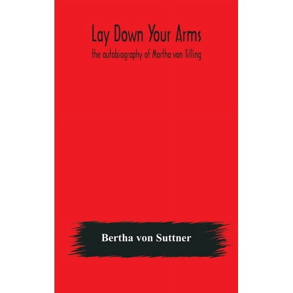 Lay Down Your Arms: The Autobiography Of Martha Von Tilling, (Hardcover)