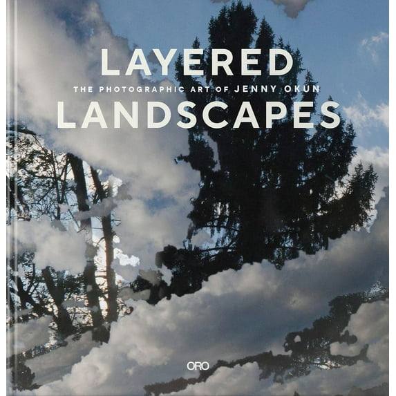 Layered Landscapes: The Photographic Art of Jenny Okun (Hardcover)