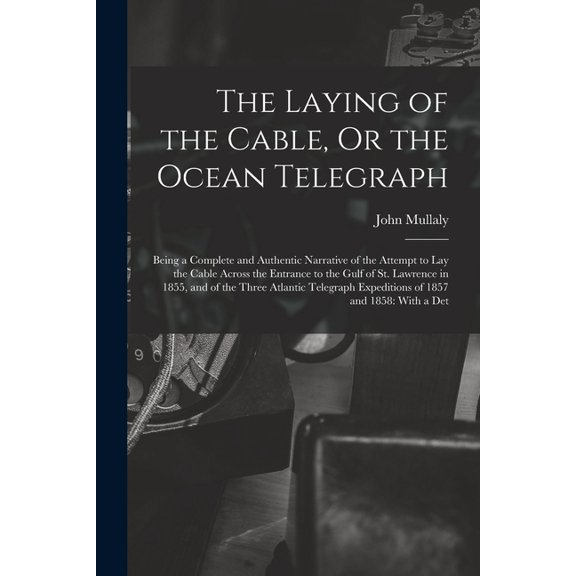 The Laying of the Cable, Or the Ocean Telegraph, (Paperback)