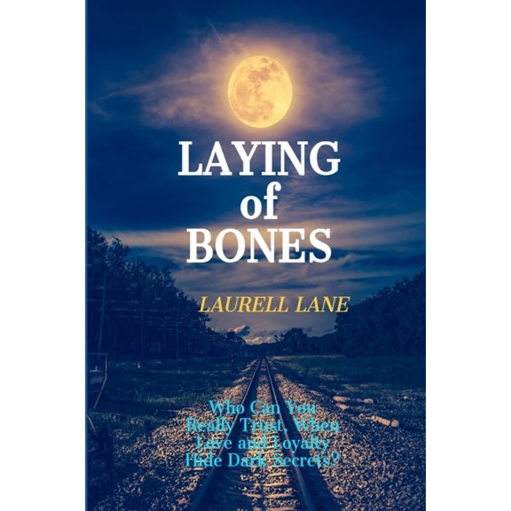 Laying of Bones: Who Can You Really Trust When Love And Loyalty Hide Deep Secrets?, (Paperback)