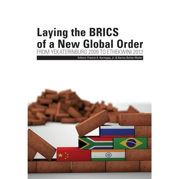 Laying the Brics of a New Global Order. from Yekaterinburg 2009 to Ethekwini 2013
