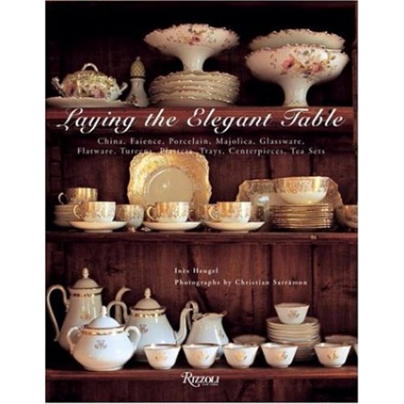 Pre-Owned Laying the Elegant Table: China, Faience, Porcelain, Majolica, Glassware, Flatware, Tureens, Platters, Trays, Centerpieces, Tea Sets (Hardcover) 0847828441 9780847828449