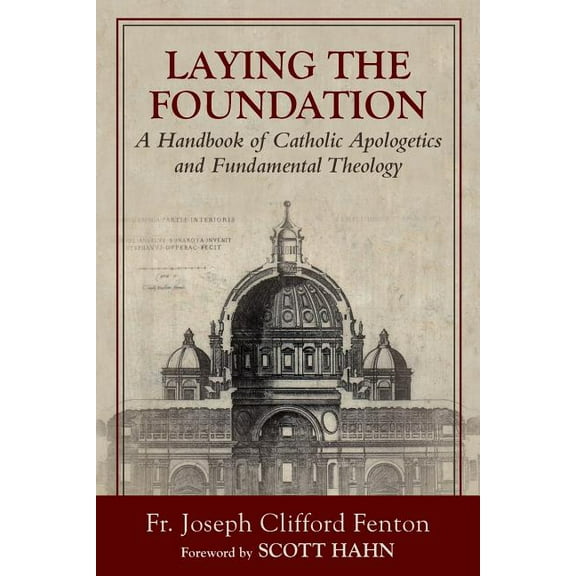 Laying the Foundation: A Handbook of Catholic Apologetics and Fundamental Theology, (Paperback)