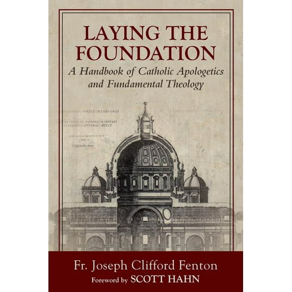 Laying the Foundation: A Handbook of Catholic Apologetics and Fundamental Theology, (Paperback)