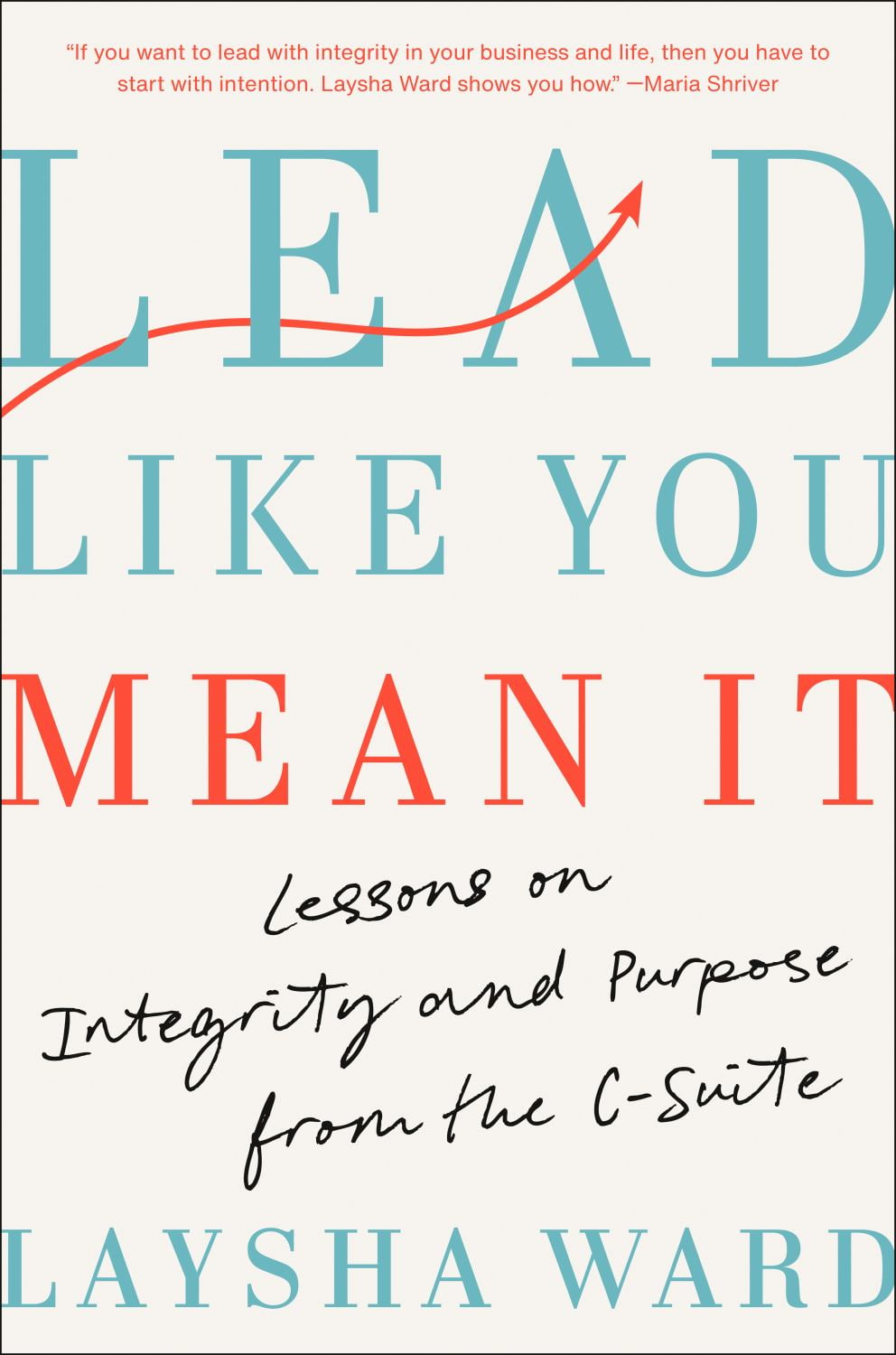 Laysha Ward: Lead Like You Mean It: Lessons on Integrity and Purpose from the C-Suite (Hardcover)