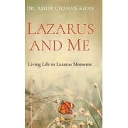 Lazarus and Me Living Life in Lazarus Moments, Hardcover