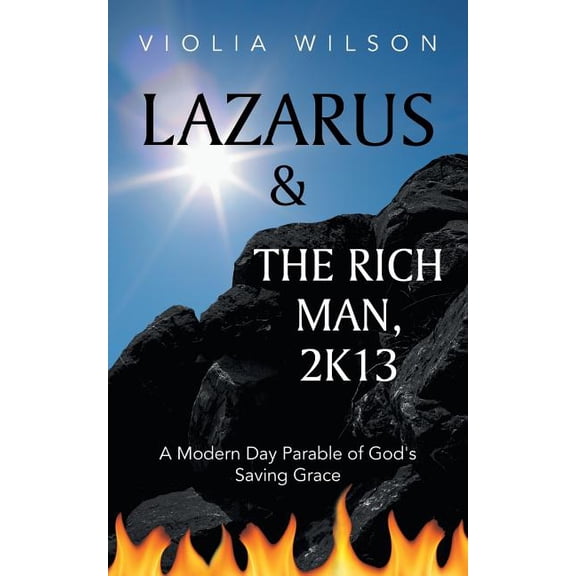Lazarus and the Rich Man, 2k13: A Modern Day Parable of God's Saving Grace, (Paperback)