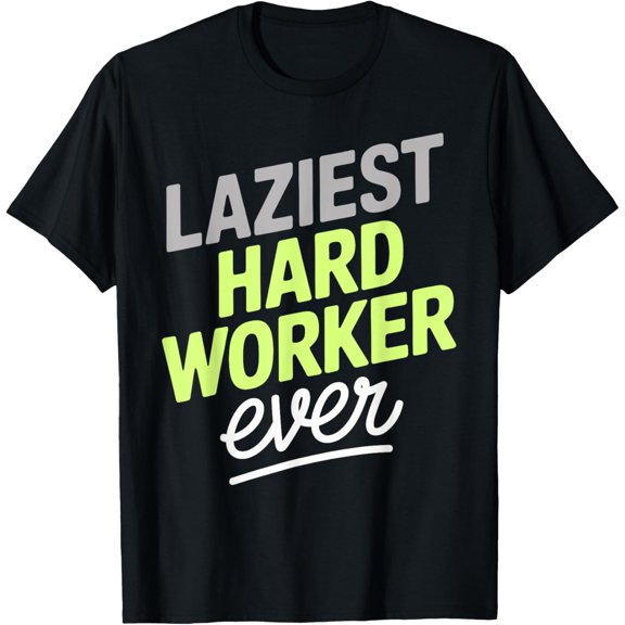 Laziest Hard Worker Ever Humorous Work Ethic T-Shirt