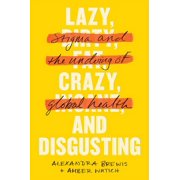 Lazy, Crazy, and Disgusting Stigma and the Undoing of Global Health, Paperback