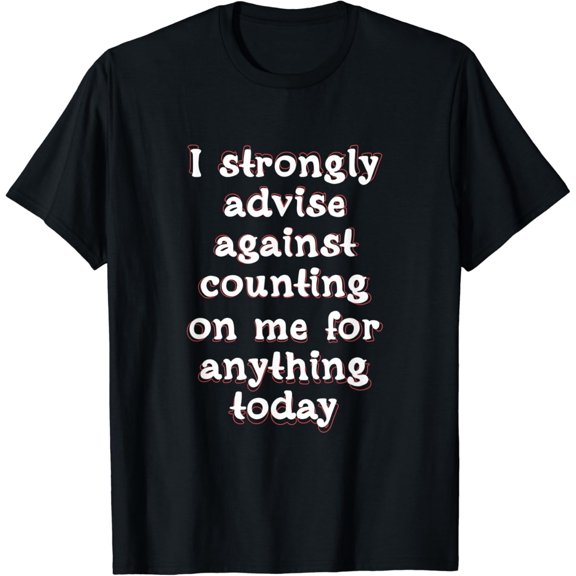 Lazy Day Don't Count On Me Today Vacation Retired Weekend T-Shirt