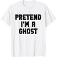 thumbnail image 1 of Lazy Easy Pretend I'm A Ghost Party Halloween Costume Simple T-ShirtMen and women, White T-shirt, size: Extra large, 1 of 4