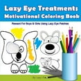 thumbnail image 1 of Pre-Owned Lazy Eye Treatment Motivational Coloring Book: Lazy Eye Reward For Boys and Girls Using Lazy Eye Patches - Colouring Book for kids with Amblyopia ages 2-4 / 4-6 Paperback, 1 of 1