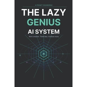 The Lazy Genius AI System: Stop Wasting Hours on Repetitive Work, Get More Done with Less Effort, and Use Simple AI Prom, (Paperback)