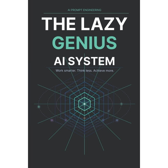 The Lazy Genius AI System: Stop Wasting Hours on Repetitive Work, Get More Done with Less Effort, and Use Simple AI Prom, (Paperback)