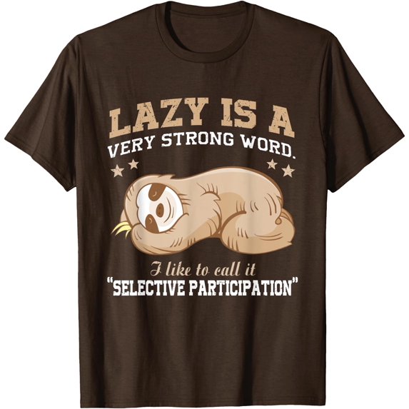 Lazy Is A Very Strong Word Sloth Gift Unisex T-Shirt for Men Women Kids Toddler