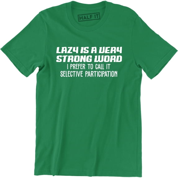 Lazy Is Very Strong Word I Prefer To Call It Selective Participation Men T-Shirt