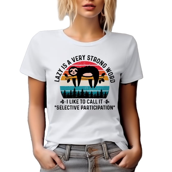 Lazy Is a Very Strong Word, Call It Selective Participation, Funny Sloth Sayings, White T-Shirt, Medium