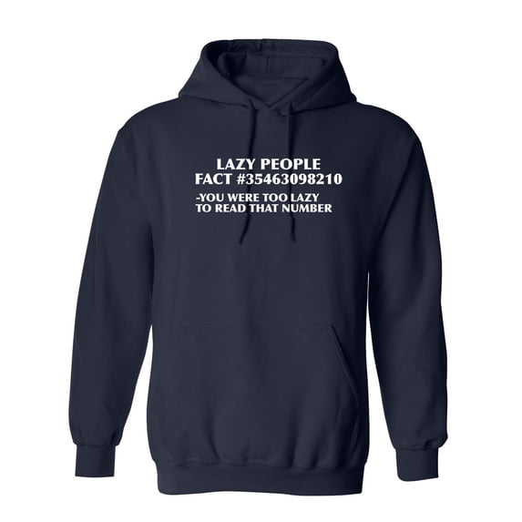 Lazy People Fact #35463098210 You Were Too Lazy To Read That Number Sarcastic Novelty Gift Idea Adult Humor Funny Men's Hoodies